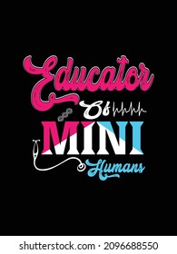 Educator of mini humans Nurse Tshirt design typography lettering merchandise design