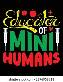 Educator Of Mini Humans - Nurse Typography T-shirt Design, For t-shirt print and other uses of template Vector EPS File.