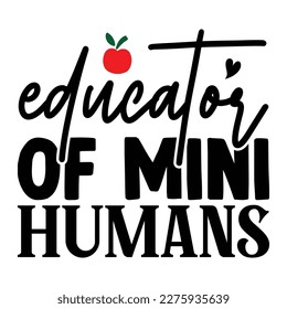 Educator Of Mini Humans T shirt design Vector File