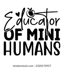 Educator Of Mini Humans, Teacher design vector file.