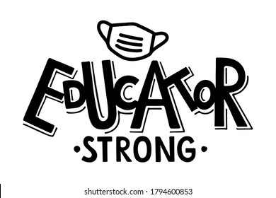 Educator Strong hand written lettering with face mask sketch element. Masked up back to school. Quarantine Distance Learning education. Teacher Shirt Design. Back to school gift. Vector illustration.