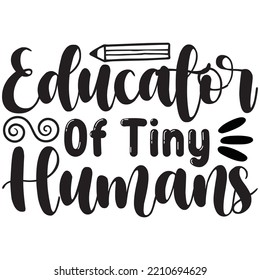 Educator Of Tiny Humans T-shirt Design Vector File.
