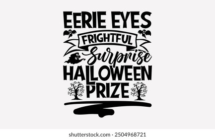 Eerie Eyes Frightful Surprise Halloween Prize- Halloween t- Shirt design, Hand drawn vintage illustration with hand-lettering and decoration elements. eps, Files for Cutting, Isolated on white backgro