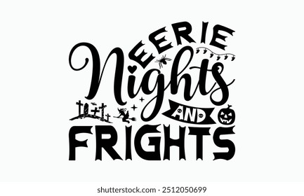 Eerie Nights And Frights - Halloween T-Shirt Design, Hand Drawn Lettering Phrase Isolated On White Background, Bags, Stationary As A Poster.