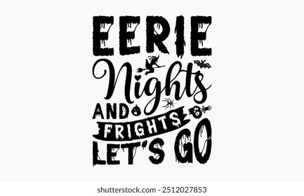 Eerie Nights And Frights Let's Go - Halloween T-Shirt Design, Handmade Calligraphy Vector Illustration, Calligraphy Graphic Design.