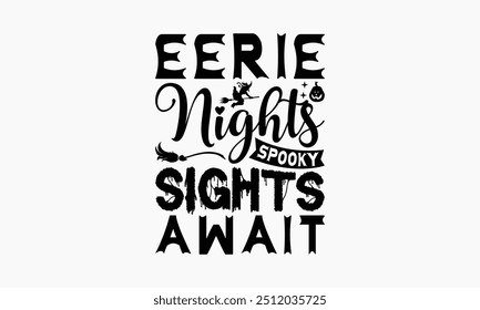 Eerie Nights Spooky Sights Await - Halloween T-Shirt Design, Illustration For Prints On T-Shirts And Bags, Files As Cutting, Isolated Background.