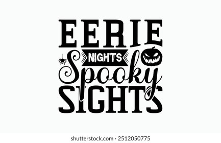 Eerie Nights Spooky Sights - Halloween T-Shirt Design, Handmade Calligraphy Vector Illustration, Silhouette Cameo, Cricut, Eps, Files For Cutting.