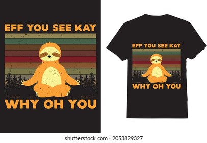 Eff You See Kay Why Oh You Yoga   T-shirt For Sloth Lover 