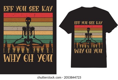 Eff You See Kay Why Oh You T-Shirt For Skull Skeleton Lover