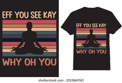 eff you see kay why oh you T-shirt for men, women