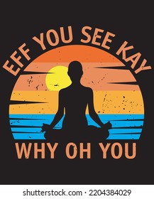 Eff You See Kay Why Oh You T Shirt