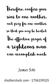The effective prayer of a righteous man can accomplish much. Bible verse, quote