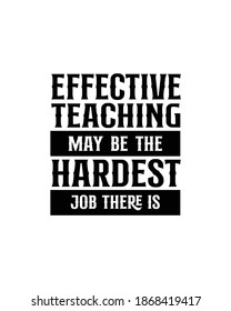 Effective teaching may be the hardest job there is.Hand drawn typography poster design. Premium Vector.