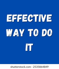 effective way to do it inspirational and motivational quotes, typography, fashion, art, designs: for prints, posters, cards, t shirt, coffee mug hoodies etc.