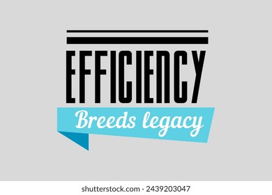 efficiency breeds legacy inspirational quote vector