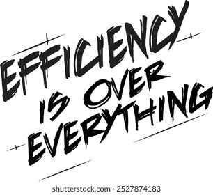 Efficiency is over everything Latter Typography Vector T-shirt Design