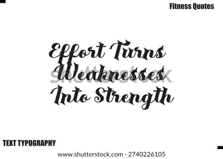 Effort Turns Weaknesses Into Strength bold text Typography Fitness Quote