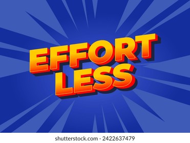 Effortless. Text effect design in 3D look with eye catching colors