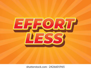 Effortless. Text effect design in 3D look with eye catching colors