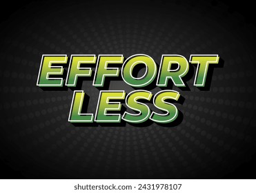 Effortless. Text effect design in 3D look with eye catching colors