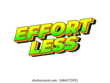 Effortless. Text effect design in 3D look with eye catching colors