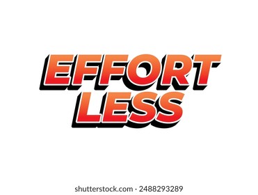 Effortless. Text effect design in 3D look with eye catching colors