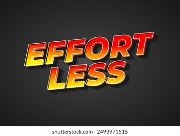 Effortless. Text effect design in 3D look with eye catching colors