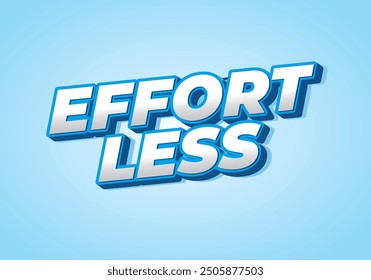 Effortless. Text effect design in 3D look with eye catching colors