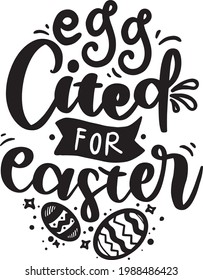 Egg Cited For Easter. Easter Lettering Quotes For Poster, Printable, T-shirt Design, Etc. Motivational Inspirational Quotes.