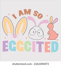  I Am So Egg cited shirt, Happy Retro Easter shirt, vector shirt, Eps, Easter Cutting File,  Sublimation, Easter Quote, Retro , Bunny Easter,