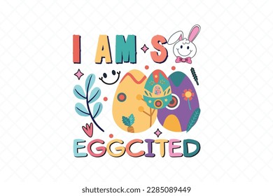 I Am so Egg Cited SVG Design