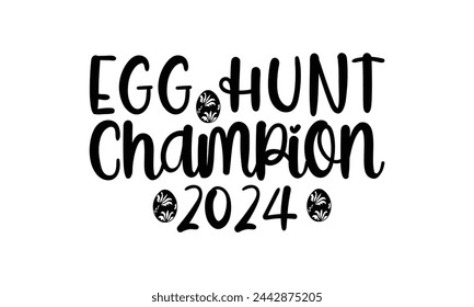  Egg hunt champion 2024 - Lettering design for greeting banners, Mouse Pads, Prints, Cards and Posters, Mugs, Notebooks, Floor Pillows and T-shirt prints design.
