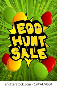 Egg Hunt Sale - Comic book style holiday related text. Greeting card, social media post, and poster. Words, quote on colorful background. Banner, template. Cartoon vector illustration.