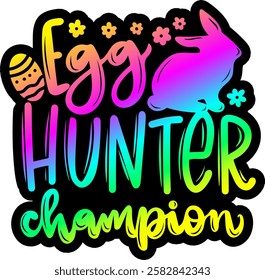 egg hunter champion happy easter rainbow colorful bright vibrant graphic design quote