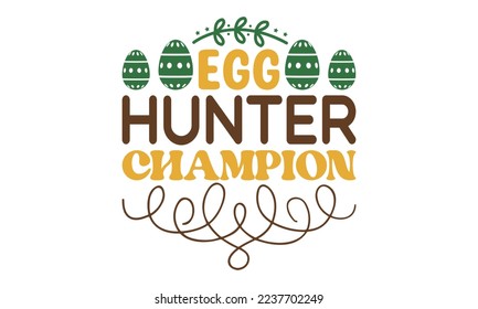 Egg hunter champion svg, Easter svg, Easter quotes design illustration on svg hand drawn, Happy Easter modern brush calligraphy, Stock vector typography label isolated EPS 10