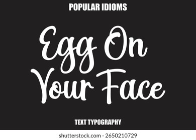 Egg On Your Face text Calligrathy Stylist Idioms