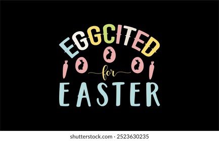 eggcited for easter-Christian Easter t shirt design, Hand drawn lettering phrase, Hand written vector sign, Bundle,Retro easter svg,funny easter svg,Printable Vector Illustration,Holiday,Cut Files Eas