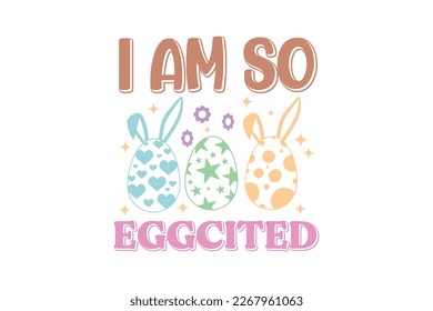 I Am So Eggcited Retro Easter Typography T shirt design