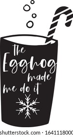  The Eggnog Made Me Do It Saying Christmas Holiday Saying in a Banner 
