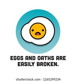 Eggs and oaths are easily broken Quote Poster with Fried Egg Illustration 