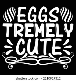 Eggs Tremely Cute T-Shirt Design, You Can Download The Vector Files.