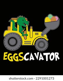 EGGSCAVATOR Eggs Cavator Kids Toddlers Cute Easter Egg Hunt Happy Easter day shirt print template digger tractor dinosaur t rex vector clip art illustration