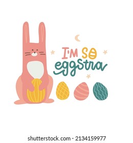 I'm So Eggstra - funny Easter saying with cool bunny searching for eggs. Flat hand drawn vector illustration for T shirt print, card, poster, label, mug and other gift design. Written lettering quote
