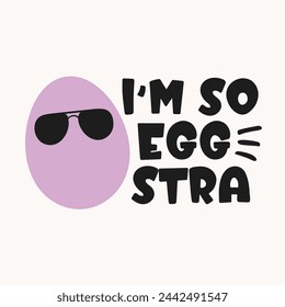 I'm So Eggstra. Hand drawn funny egg. Easter design. Vector illustration