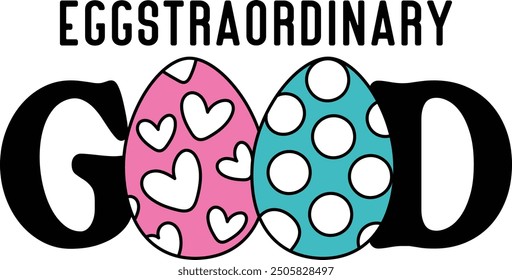 Eggstraordinary Good PNG Vector T-shirt Design