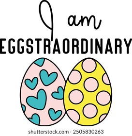 I am EGGSTRAORDINARY PNG Vector T-shirt Design