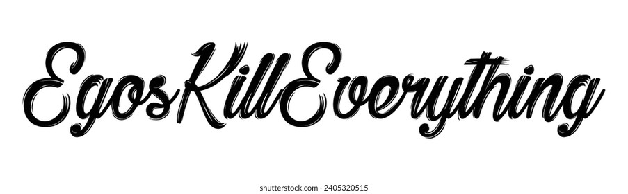 egos kill everything text on white background.