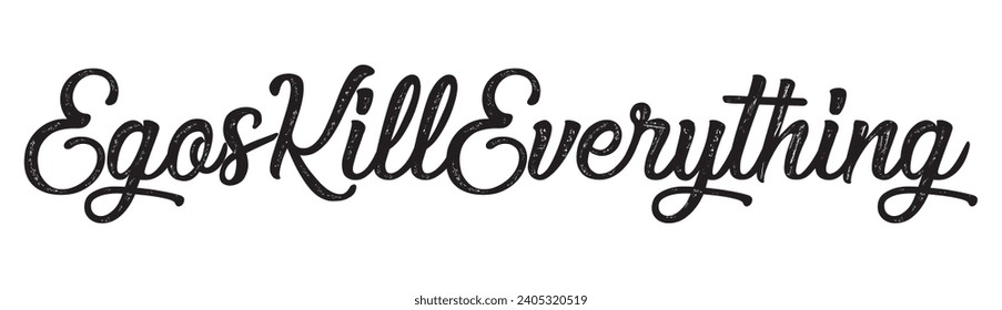 egos kill everything text on white background.