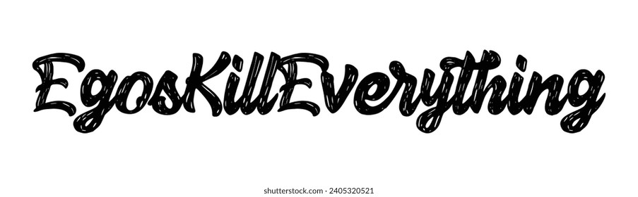 egos kill everything text on white background.