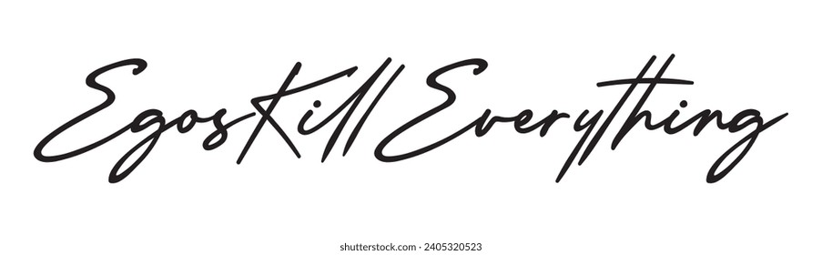 egos kill everything text on white background.